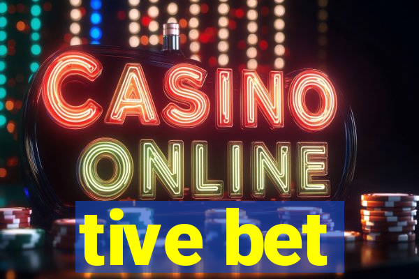 tive bet